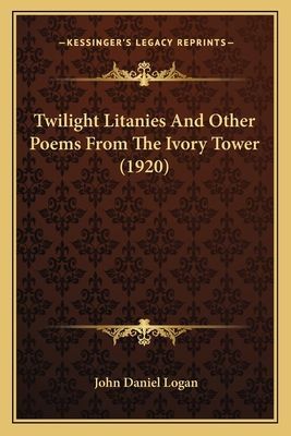 Twilight Litanies And Other Poems From The Ivory Tower (1920)