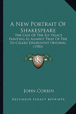 A New Portrait Of Shakespeare: The Case Of The Ely Palace Painting As Against That Of The So-Called Droeshout Original (1903)