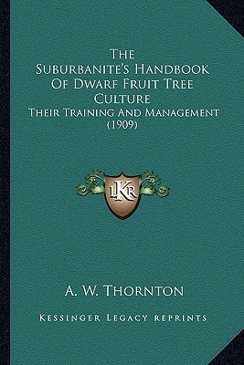 The Suburbanite's Handbook Of Dwarf Fruit Tree Culture: Their Training And Management (1909)