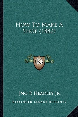 How To Make A Shoe (1882)