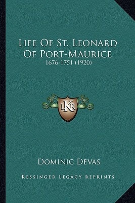Life Of St. Leonard Of Port-Maurice: 1676-1751 (1920)