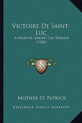 Victoire De Saint-Luc: A Martyr Under The Terror (1920)