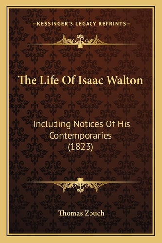 The Life Of Isaac Walton: Including Notices Of His Contemporaries (1823)