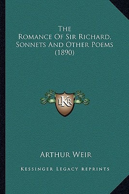 The Romance Of Sir Richard, Sonnets And Other Poems (1890)