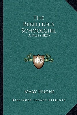 The Rebellious Schoolgirl: A Tale (1821)