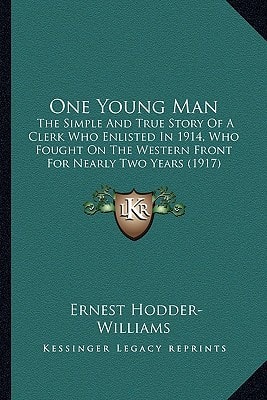 One Young Man: The Simple And True Story Of A Clerk Who Enlisted In 1914, Who Fought On The Western Front For Nearly Two Years (1917)