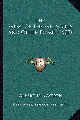 The Wing Of The Wild-Bird And Other Poems (1908)