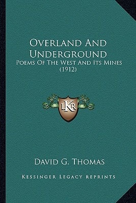 Overland And Underground: Poems Of The West And Its Mines (1912)