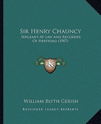 Sir Henry Chauncy: Sergeant-At-Law And Recorder Of Hertford (1907)
