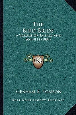 The Bird-Bride: A Volume Of Ballads And Sonnets (1889)