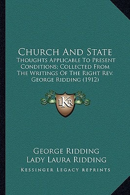 Church And State: Thoughts Applicable To Present Conditions; Collected From The Writings Of The Right Rev. George Ridding (1912)