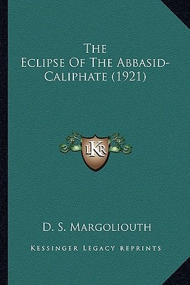 The Eclipse Of The Abbasid-Caliphate (1921)