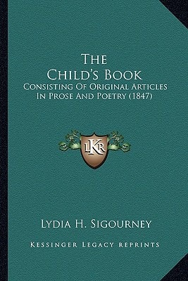 The Child's Book: Consisting Of Original Articles In Prose And Poetry (1847)