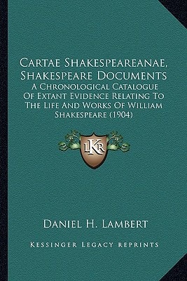 Cartae Shakespeareanae, Shakespeare Documents: A Chronological Catalogue Of Extant Evidence Relating To The Life And Works Of William Shakespeare (1904)