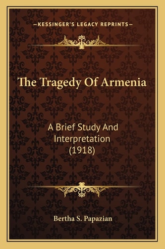 The Tragedy Of Armenia: A Brief Study And Interpretation (1918)