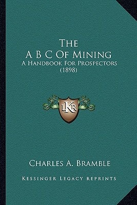The A B C Of Mining: A Handbook For Prospectors (1898)