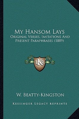 My Hansom Lays: Original Verses, Imitations And Present Paraphrases (1889)