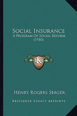Social Insurance: A Program Of Social Reform (1910)