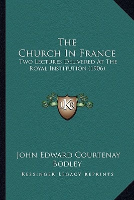 The Church In France: Two Lectures Delivered At The Royal Institution (1906)