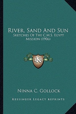 River, Sand And Sun: Sketches Of The C.M.S. Egypt Mission (1906)