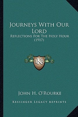 Journeys With Our Lord: Reflections For The Holy Hour (1917)