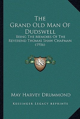 The Grand Old Man Of Dudswell: Being The Memoirs Of The Reverend Thomas Shaw Chapman (1916)