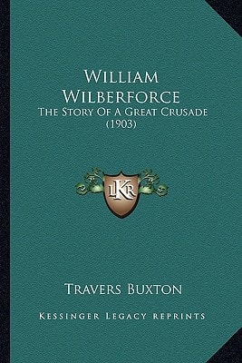 William Wilberforce: The Story Of A Great Crusade (1903)