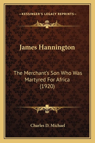 James Hannington: The Merchant's Son Who Was Martyred For Africa (1920)