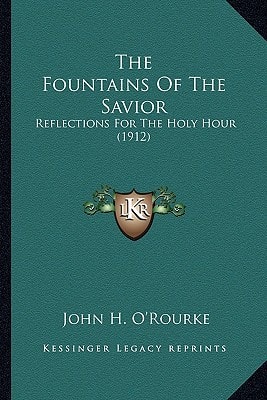 The Fountains Of The Savior: Reflections For The Holy Hour (1912)