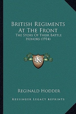 British Regiments At The Front: The Story Of Their Battle Honors (1914)