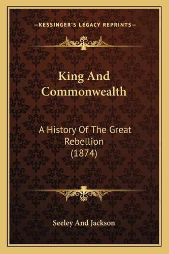 King And Commonwealth: A History Of The Great Rebellion (1874)
