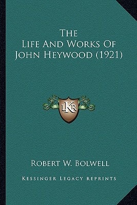 The Life And Works Of John Heywood (1921)