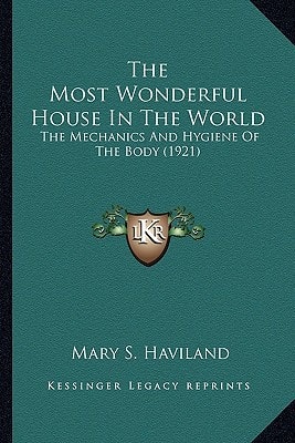The Most Wonderful House In The World: The Mechanics And Hygiene Of The Body (1921)