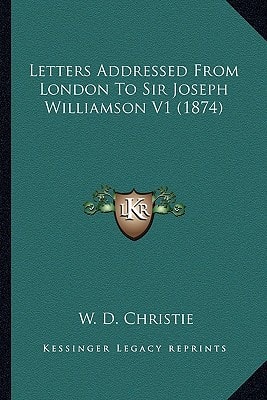 Letters Addressed From London To Sir Joseph Williamson V1 (1874)