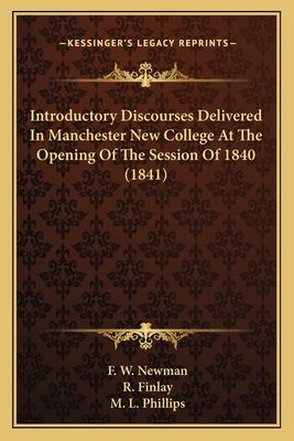 Introductory Discourses Delivered In Manchester New College At The Opening Of The Session Of 1840 (1841)