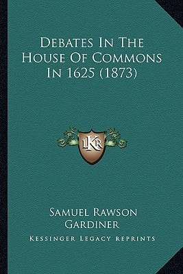 Debates In The House Of Commons In 1625 (1873)