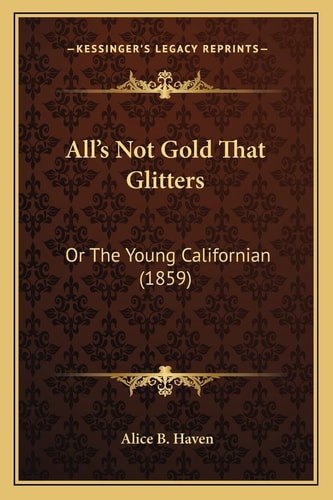 All's Not Gold That Glitters: Or The Young Californian (1859)