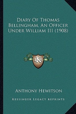 Diary Of Thomas Bellingham, An Officer Under William III (1908)