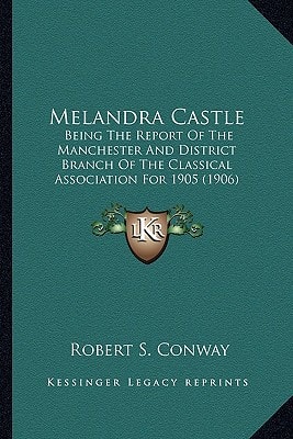Melandra Castle: Being The Report Of The Manchester And District Branch Of The Classical Association For 1905 (1906)