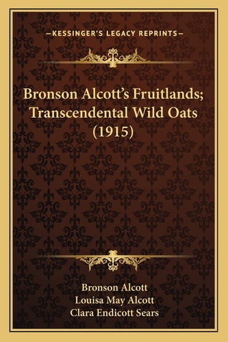Bronson Alcott's Fruitlands; Transcendental Wild Oats (1915)