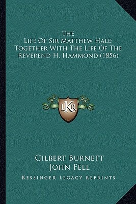 The Life Of Sir Matthew Hale; Together With The Life Of The Reverend H. Hammond (1856)
