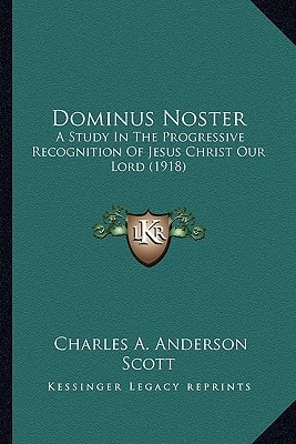 Dominus Noster: A Study In The Progressive Recognition Of Jesus Christ Our Lord (1918)