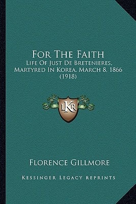 For The Faith: Life Of Just De Bretenieres, Martyred In Korea, March 8, 1866 (1918)
