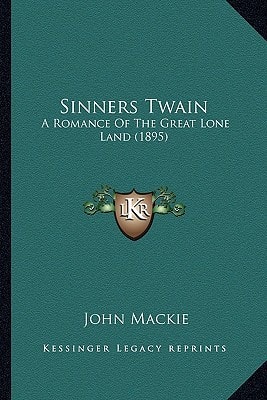 Sinners Twain: A Romance Of The Great Lone Land (1895)