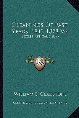 Gleanings Of Past Years, 1843-1878 V6: Ecclesiastical (1879)