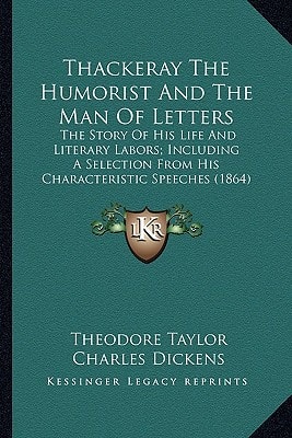 Thackeray The Humorist And The Man Of Letters: The Story Of His Life And Literary Labors; Including A Selection From His Characteristic Speeches (1864)