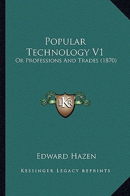 Popular Technology V1: Or Professions And Trades (1870)