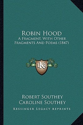 Robin Hood: A Fragment, With Other Fragments And Poems (1847)