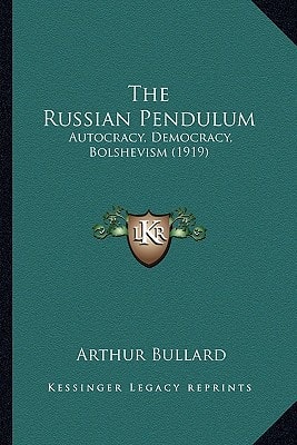The Russian Pendulum: Autocracy, Democracy, Bolshevism (1919)