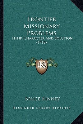 Frontier Missionary Problems: Their Character And Solution (1918)